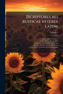 [Scriptores rei rusticae veteres latini; Volume 4 [Latin] 1247093476 Book Cover