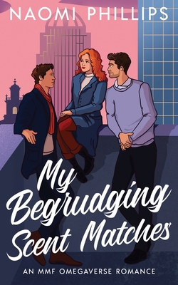 My Begrudging Scent Matches: An MMF Omegaverse ... B0CZ7B22D1 Book Cover