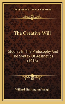 The Creative Will: Studies In The Philosophy An... 1167104579 Book Cover