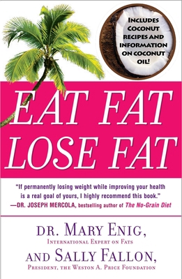 Eat Fat, Lose Fat: The Healthy Alternative to T... 0452285666 Book Cover