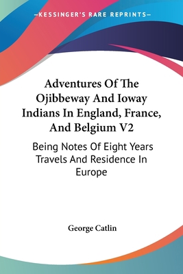 Adventures Of The Ojibbeway And Ioway Indians I... 0548501637 Book Cover