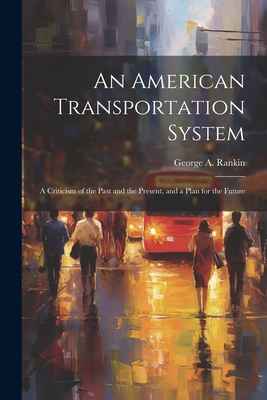 An American Transportation System: A Criticism ... 1022485938 Book Cover