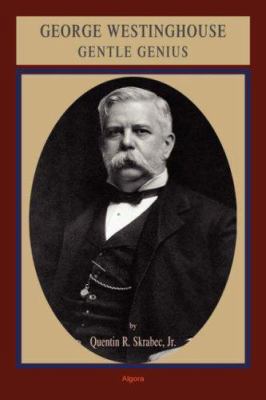 George Westinghouse: Gentle Genius 0875865070 Book Cover