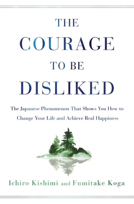 Courage to Be Disliked: The Japanese Phenomenon... 1982100397 Book Cover