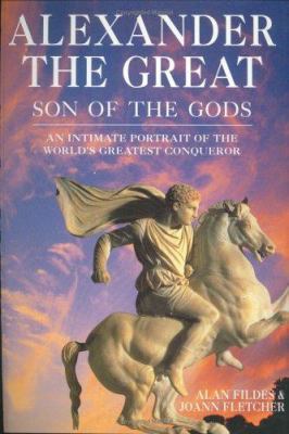 Alexander the Great: Son of the Gods - An Intim... 1844830586 Book Cover