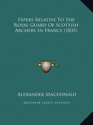 Papers Relative To The Royal Guard Of Scottish ... 1169695760 Book Cover