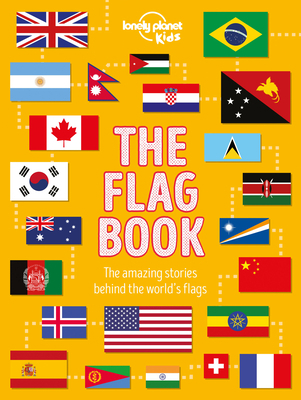 Lonely Planet Kids the Flag Book: Every Country... 1788683102 Book Cover