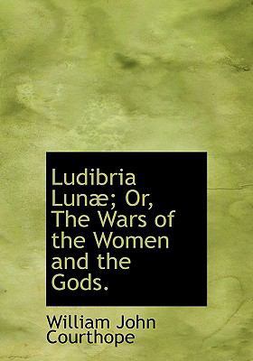 Ludibria Lun; Or, the Wars of the Women and the... 1115314211 Book Cover