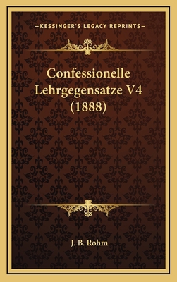 Confessionelle Lehrgegensatze V4 (1888) [German] 1167969340 Book Cover