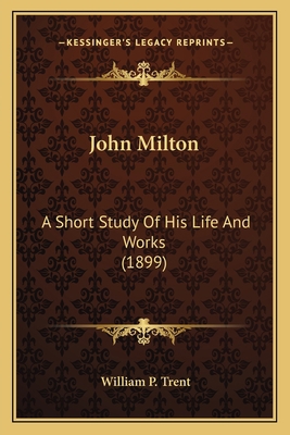 John Milton: A Short Study Of His Life And Work... 1164094726 Book Cover