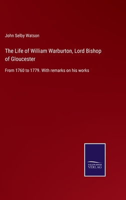 The Life of William Warburton, Lord Bishop of G... 3375004079 Book Cover