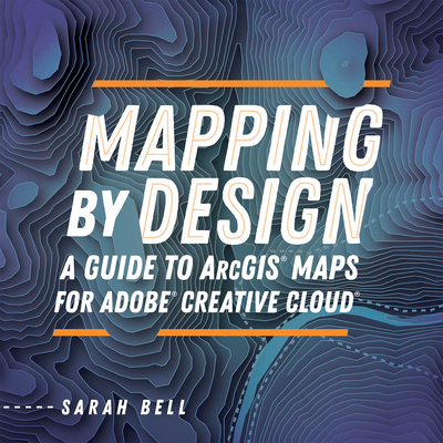 Mapping by Design: A Guide to ArcGIS Maps for A... 1589486048 Book Cover
