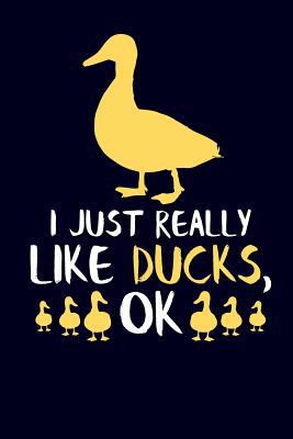 I Just Really Like Ducks, Ok: Duck Journal Note... 1790124743 Book Cover