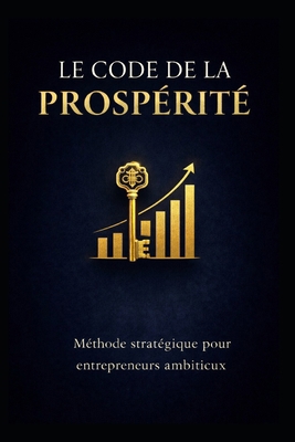 Le Code de la Prospérité [French] B0D88FV4DV Book Cover
