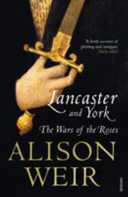 Lancaster And York: The Wars of the Roses 0099540177 Book Cover