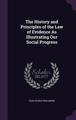 The History and Principles of the Law of Eviden... 1340829908 Book Cover