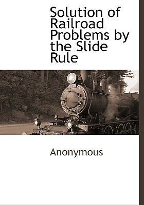 Solution of Railroad Problems by the Slide Rule 1116262460 Book Cover