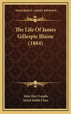 The Life of James Gillespie Blaine (1884) 1164997025 Book Cover