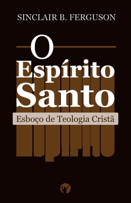 O Espírito Santo: Esboço de Teologia Cristã [Portuguese] 856282836X Book Cover