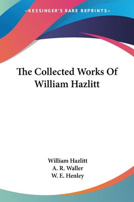 The Collected Works Of William Hazlitt 1432552309 Book Cover