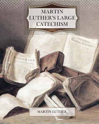 Martin Luther's Large Catechism 1466226897 Book Cover