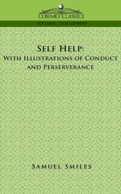 Self-Help: With Illustrations of Conduct and Pe... 1596054352 Book Cover