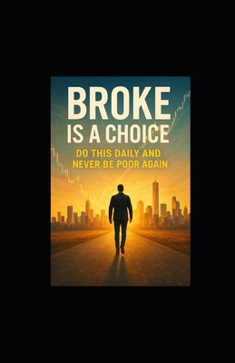 Broke Is a Choice: Do This Daily and Never Be P... B0FHWWBKL7 Book Cover