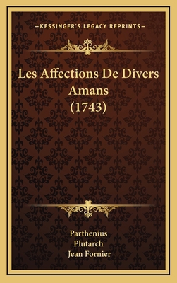 Les Affections De Divers Amans (1743) [French] 1168979919 Book Cover