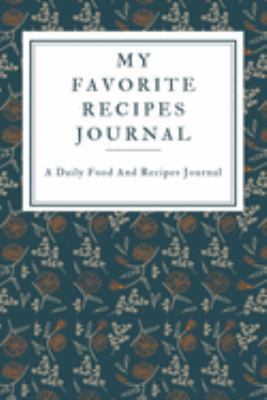 My Favorite Recipe Journal: A Recipe Journal For Your Special Recipes (Blank Recipe Journal/Food Cookbook, Recipe Book/Recipe Organizer, Blank ... Book/Food Journal to Write in for Women )