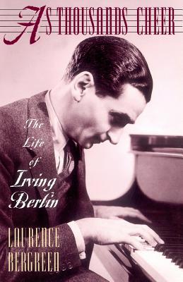 As Thousands Cheer: The Life of Irving Berlin 0306806754 Book Cover