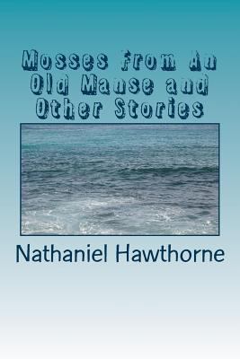 Mosses From An Old Manse and Other Stories 1986765474 Book Cover