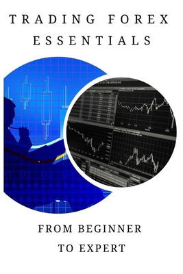 Trading forex essentials: From beginner to expert B08F6CG888 Book Cover