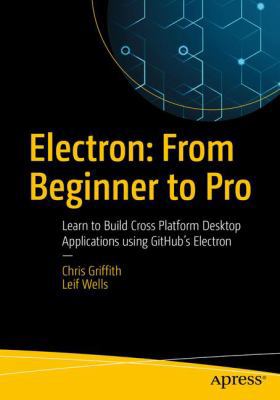 Electron: From Beginner to Pro: Learn to Build ... 1484228251 Book Cover