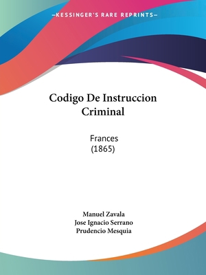Codigo De Instruccion Criminal: Frances (1865) [Spanish] 1160816751 Book Cover