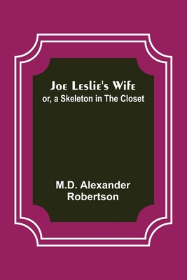 Joe Leslie's Wife; or, a Skeleton in the Closet 9356373337 Book Cover