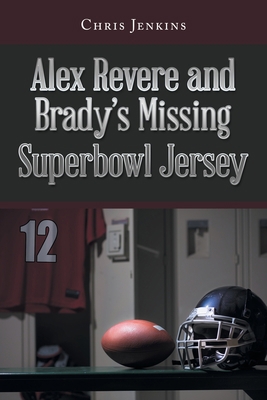Alex Revere and Brady's Missing Superbowl Jersey B0B8DV22Y9 Book Cover