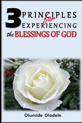 3 Principles for Experiencing the Blessings of God B086G6XD2Z Book Cover