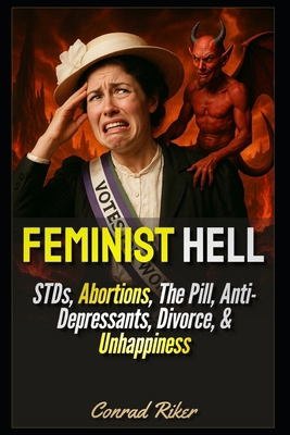 Feminist Hell: STDs, Abortions, The Pill, Anti-... B0FT2JS1ZZ Book Cover