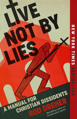 Live Not by Lies: A Manual for Christian Dissid... 0593541804 Book Cover