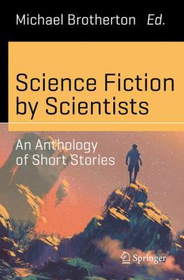 Science Fiction by Scientists: An Anthology of ... 3319411012 Book Cover