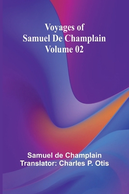 Voyages of Samuel De Champlain - Volume 02 9364738543 Book Cover