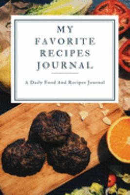 My Favorite Recipe Journal: A Recipe Journal For Your Special Recipes (Blank Recipe Journal/Food Cookbook, Recipe Book/Recipe Organizer, Blank ... Book/Food Journal to Write in for Women )