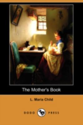 The Mother's Book (Dodo Press) 1409942260 Book Cover