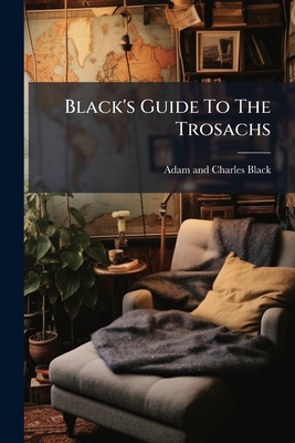 Black's Guide To The Trosachs: Stirling, Callan... 1245415816 Book Cover