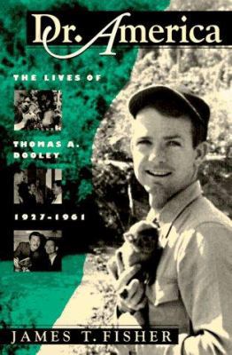 Dr. America: The Lives of Thomas A. Dooley, 192... 1558490671 Book Cover