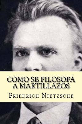 Como se filosofa a martillazos (Spanish Edition) [Spanish] 1523621303 Book Cover