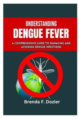 Understanding Dengue Fever: A Comprehensive Gui... B0D9TC4BSQ Book Cover