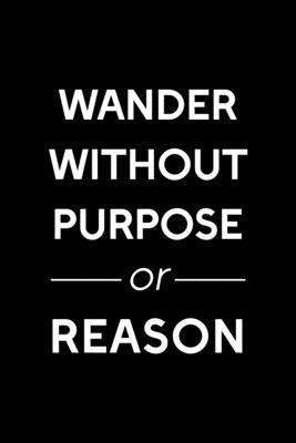 Wander Without Purpose Or Reason: All Purpose 6... 1708404279 Book Cover