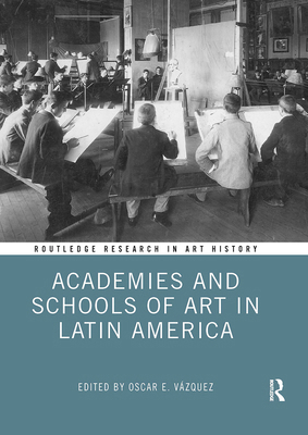 Academies and Schools of Art in Latin America 1032924756 Book Cover