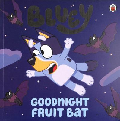 Bluey: Goodnight Fruit Bat 0241486793 Book Cover